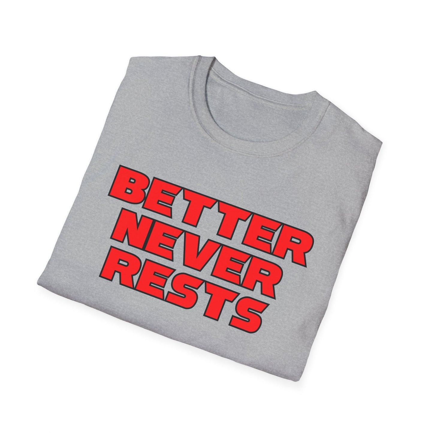Better Never Rests Softstyle T-Shirt