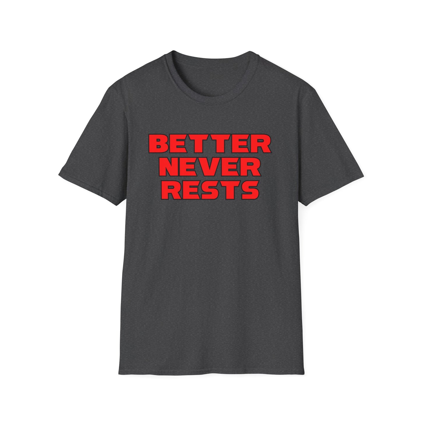 Better Never Rests Softstyle T-Shirt