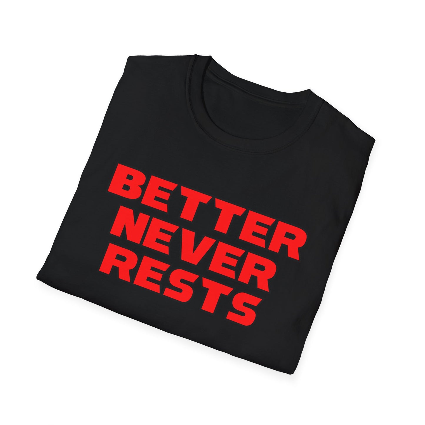 Better Never Rests Softstyle T-Shirt