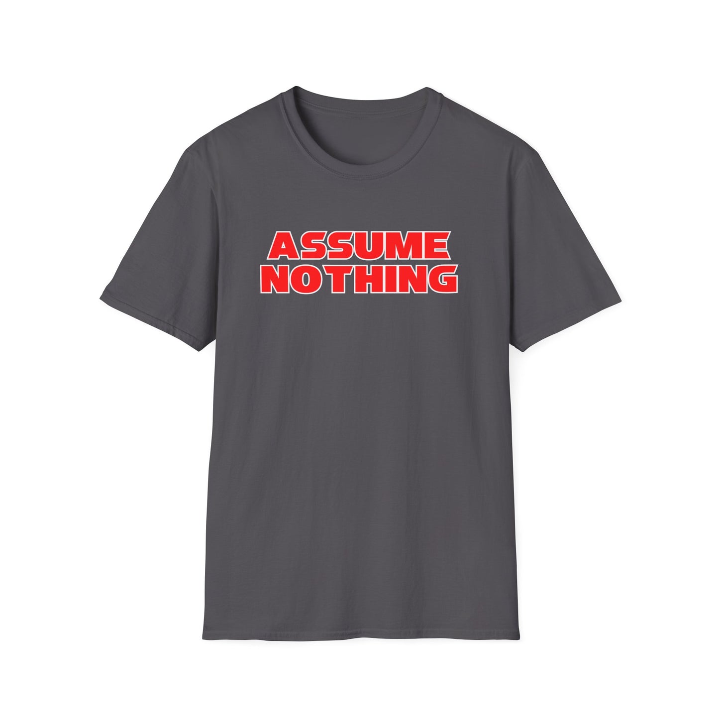 ASSUME NOTHING T-Shirt
