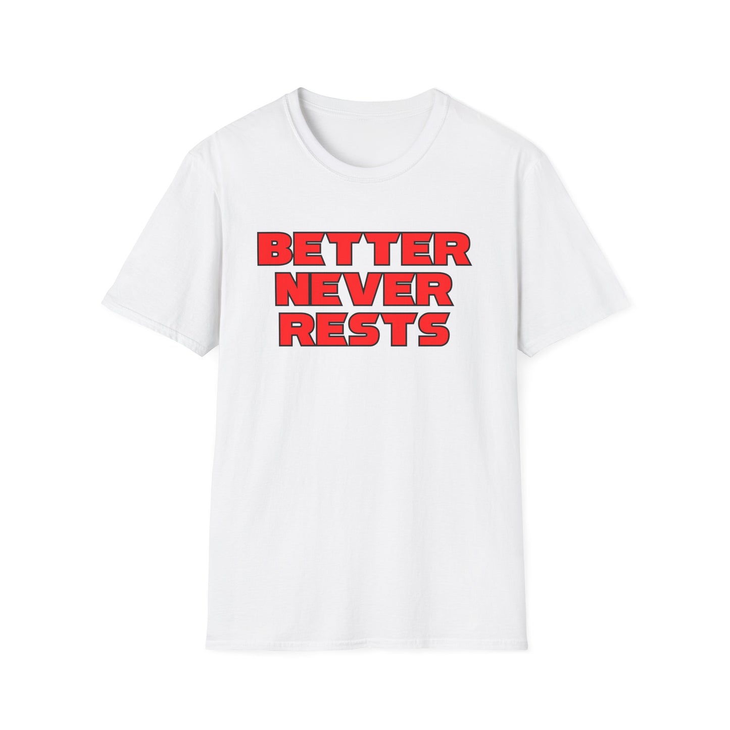 Better Never Rests Softstyle T-Shirt