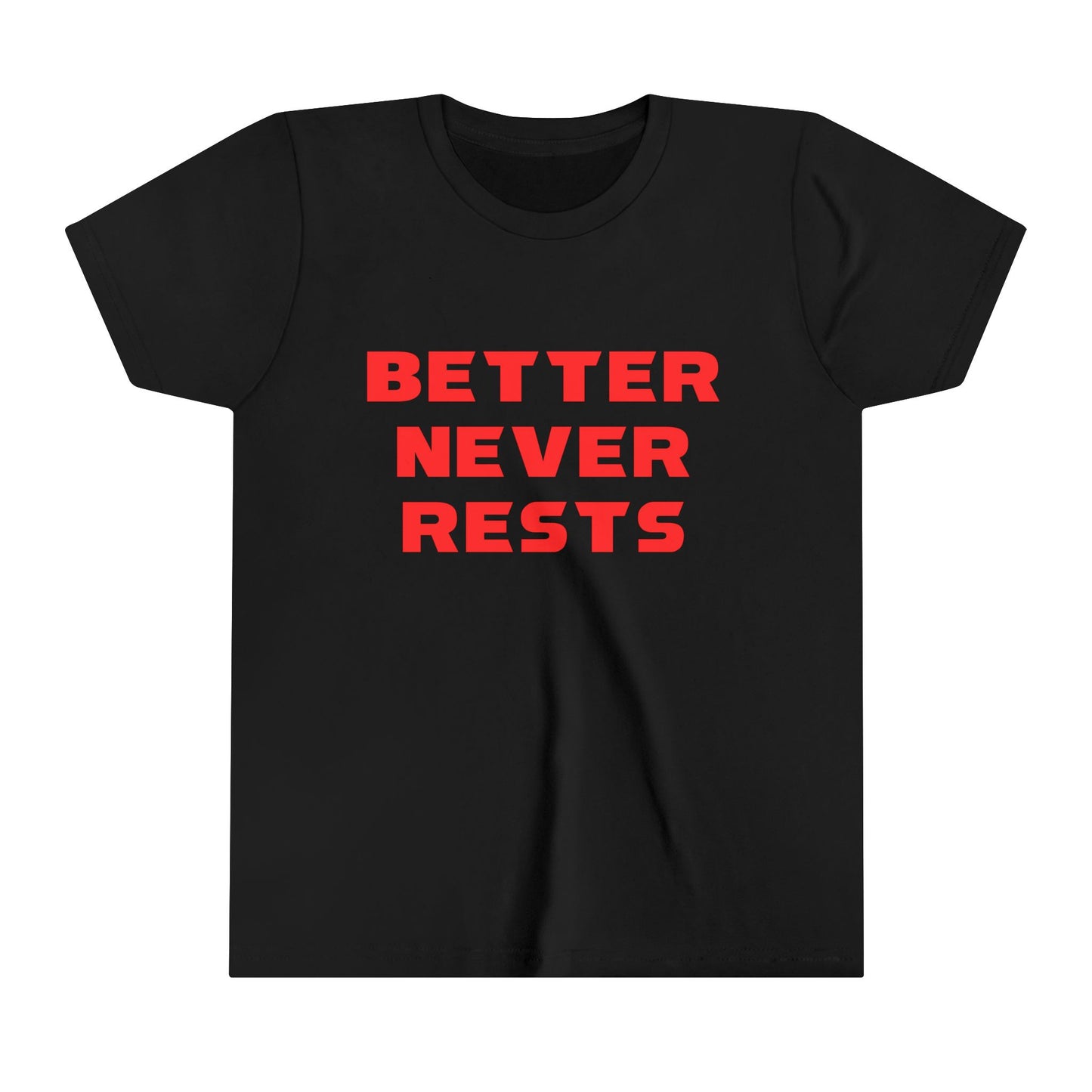 Better Never Rests Youth T-Shirt