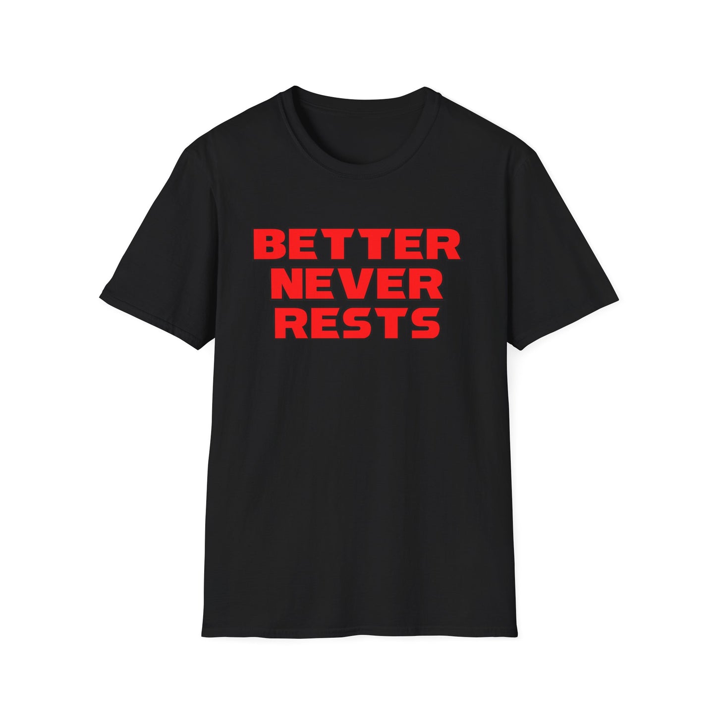 Better Never Rests Softstyle T-Shirt