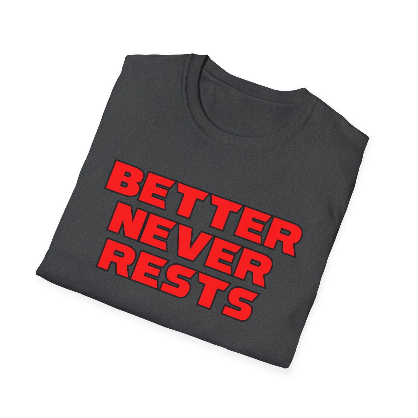 Better Never Rests Softstyle T-Shirt