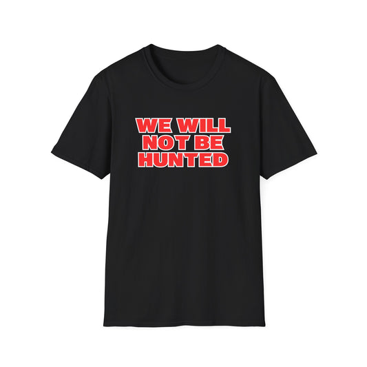 We Will Not Be Hunted T-Shirt