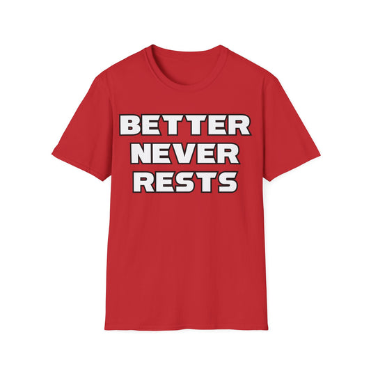 Better Never Rests T-Shirt